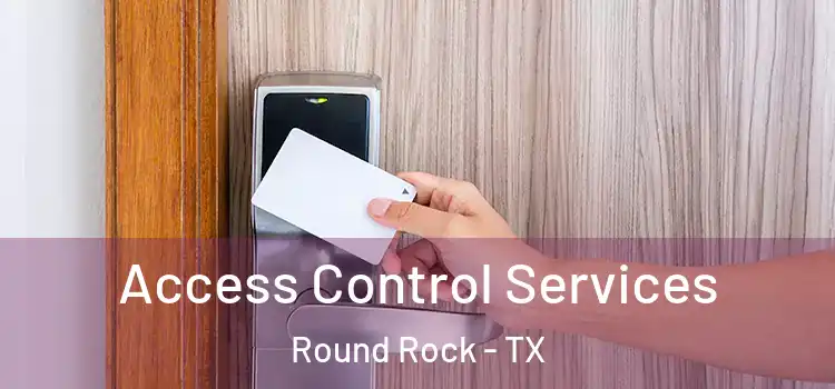 Access Control Services Round Rock - TX