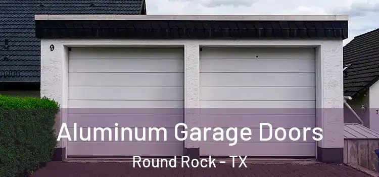  Aluminum Garage Doors Round Rock - TX