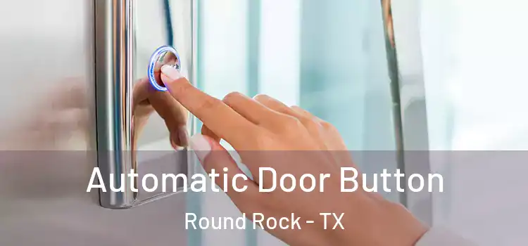 Automatic Door Button Round Rock - TX