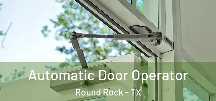 Automatic Door Operator Round Rock - TX