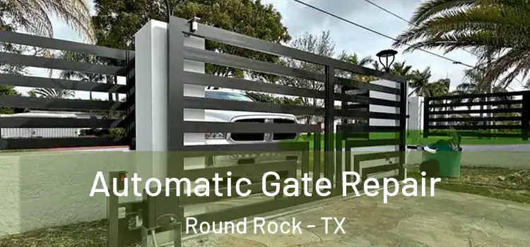  Automatic Gate Repair Round Rock - TX