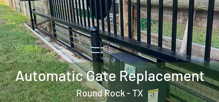 Automatic Gate Replacement Round Rock - TX