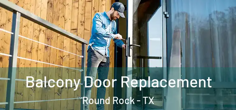  Balcony Door Replacement Round Rock - TX