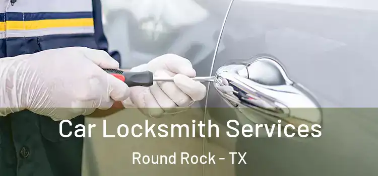 Car Locksmith Services Round Rock - TX