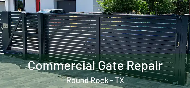 Commercial Gate Repair Round Rock - TX