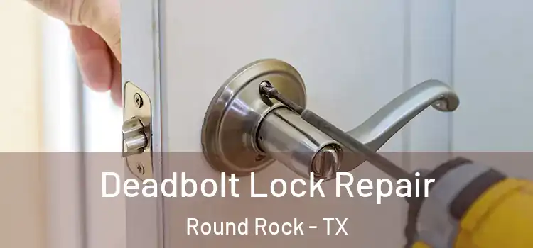  Deadbolt Lock Repair Round Rock - TX