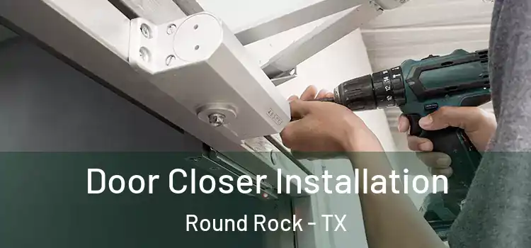  Door Closer Installation Round Rock - TX