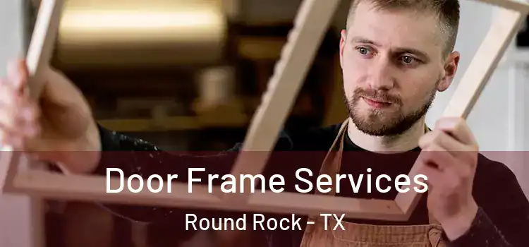 Door Frame Services Round Rock - TX