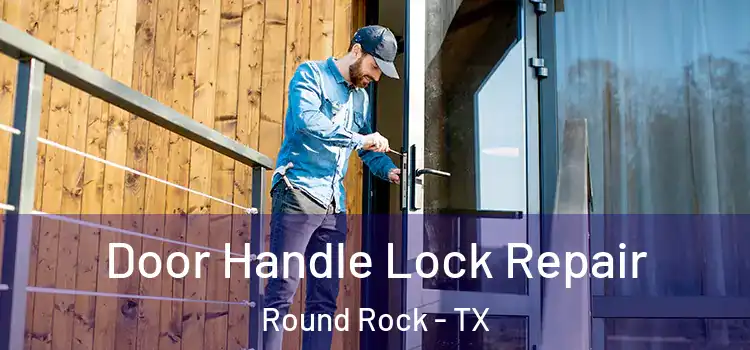 Door Handle Lock Repair Round Rock - TX