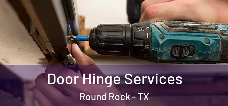Door Hinge Services Round Rock - TX
