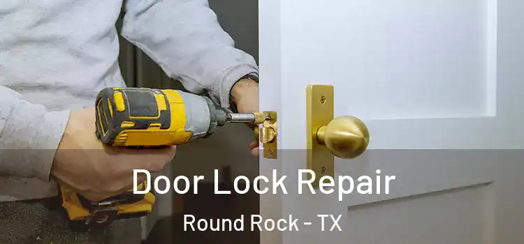 Door Lock Repair Round Rock - TX