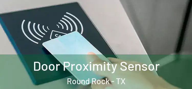  Door Proximity Sensor Round Rock - TX