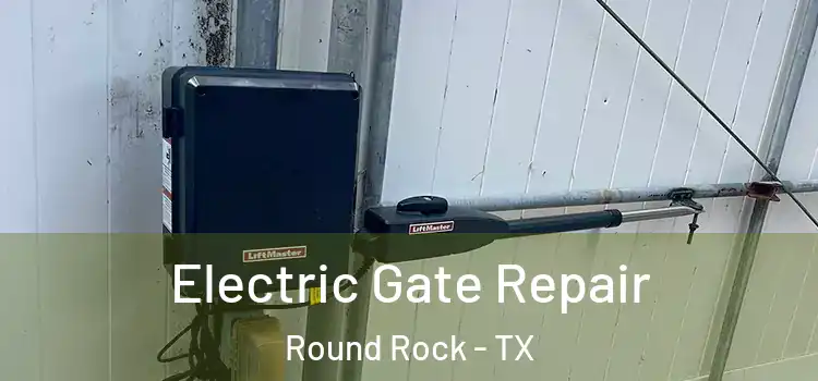 Electric Gate Repair Round Rock - TX