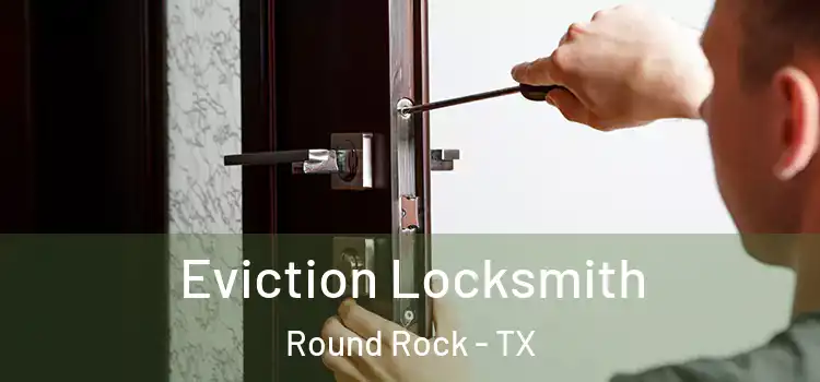 Eviction Locksmith Round Rock - TX