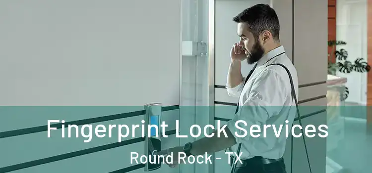  Fingerprint Lock Services Round Rock - TX