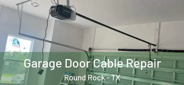  Garage Door Cable Repair Round Rock - TX