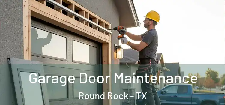 Garage Door Maintenance Round Rock - TX