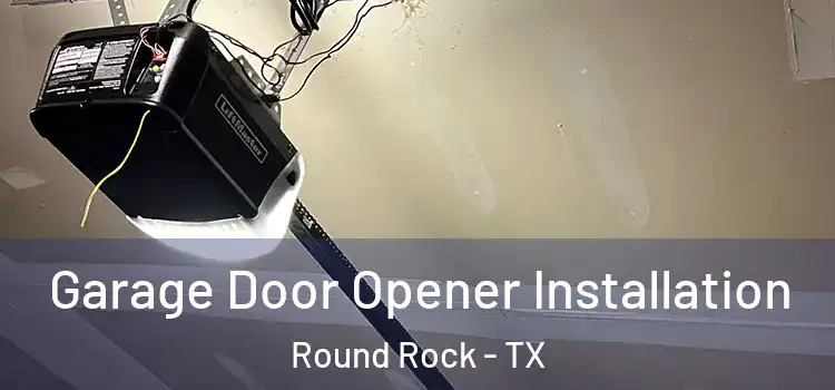  Garage Door Opener Installation Round Rock - TX