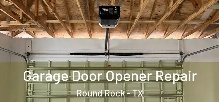  Garage Door Opener Repair Round Rock - TX