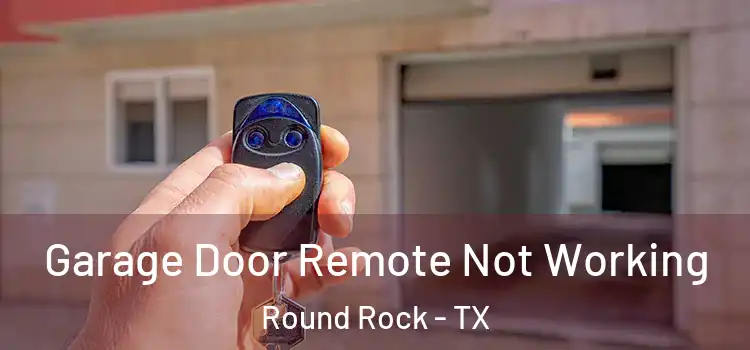  Garage Door Remote Not Working Round Rock - TX