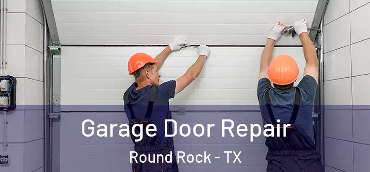  Garage Door Repair Round Rock - TX