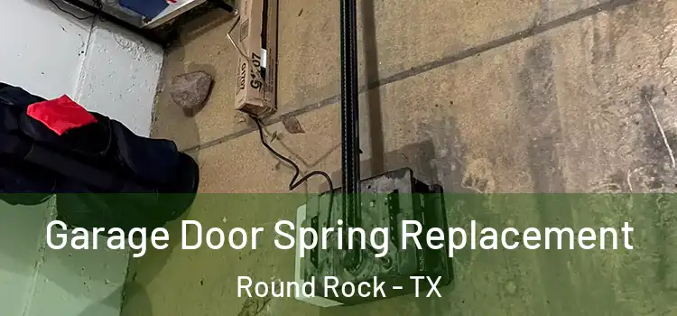 Garage Door Spring Replacement Round Rock - TX