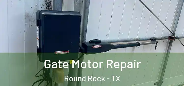 Gate Motor Repair Round Rock - TX