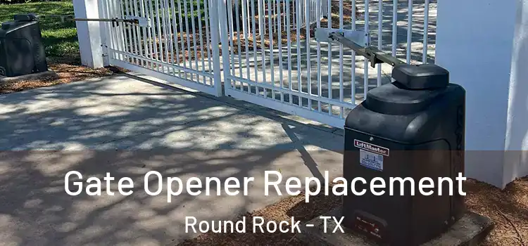  Gate Opener Replacement Round Rock - TX