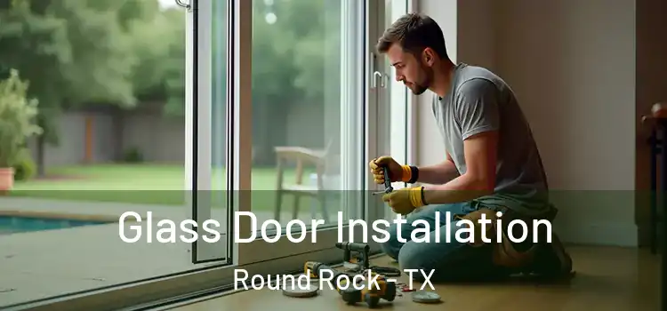 Glass Door Installation Round Rock - TX