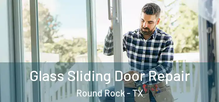  Glass Sliding Door Repair Round Rock - TX