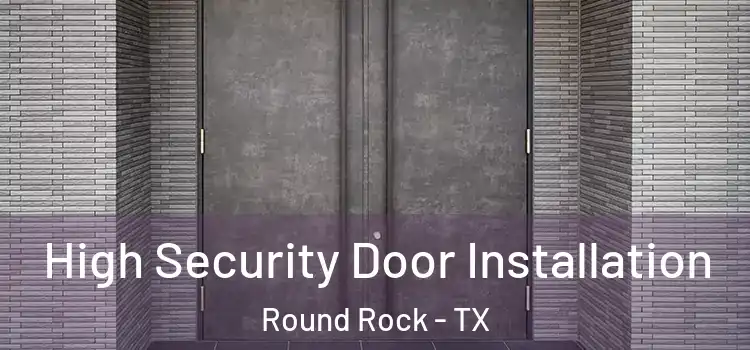  High Security Door Installation Round Rock - TX