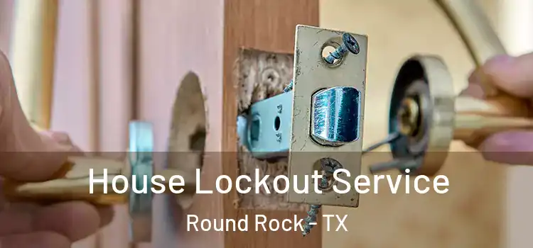 House Lockout Service Round Rock - TX