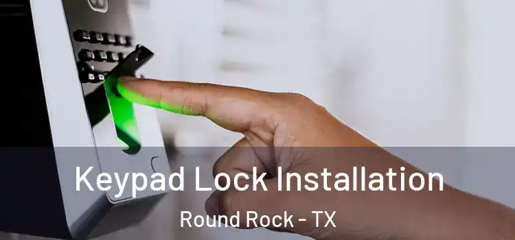  Keypad Lock Installation Round Rock - TX