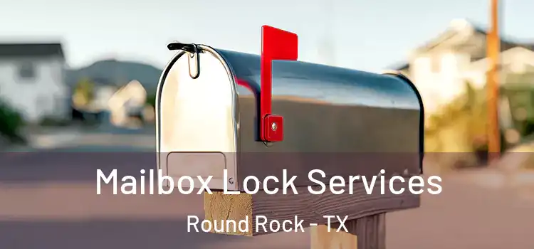 Mailbox Lock Services Round Rock - TX