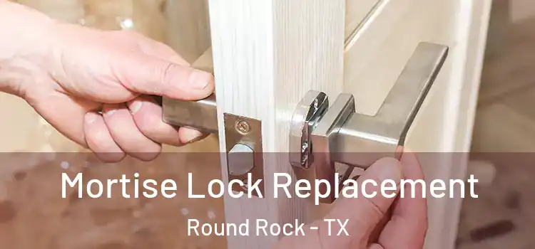  Mortise Lock Replacement Round Rock - TX