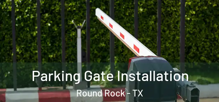  Parking Gate Installation Round Rock - TX