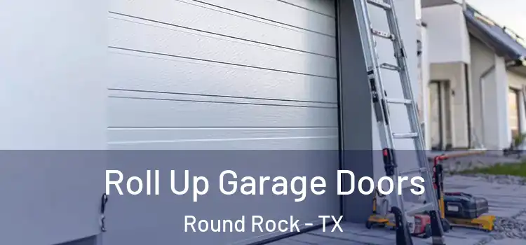  Roll Up Garage Doors Round Rock - TX