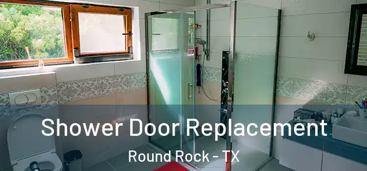  Shower Door Replacement Round Rock - TX