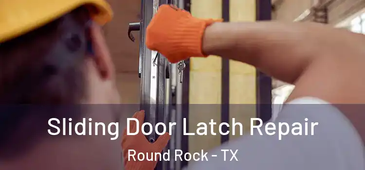 Sliding Door Latch Repair Round Rock - TX