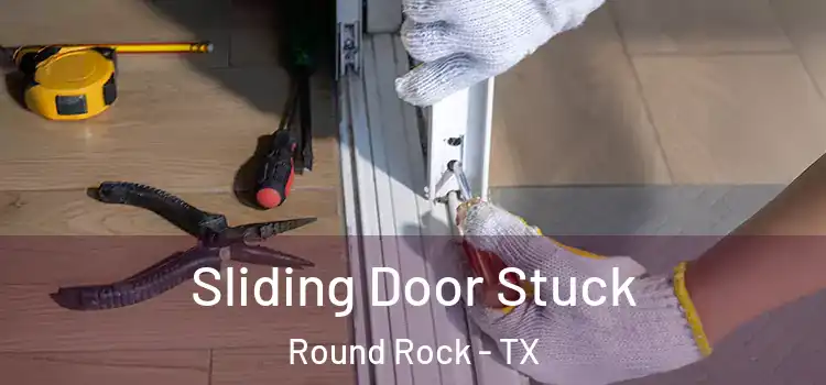  Sliding Door Stuck Round Rock - TX