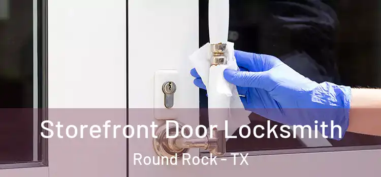  Storefront Door Locksmith Round Rock - TX