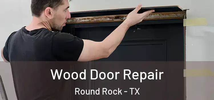  Wood Door Repair Round Rock - TX